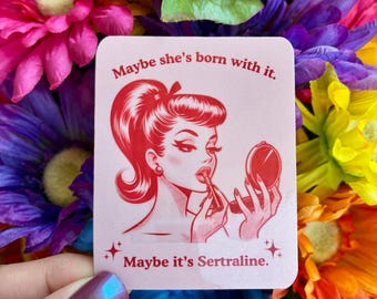 Sertralin Sticker: Maybe She's Born with It. Retro Mental Health Water-Resistant Decal