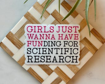 Girls Just Want to Have Funding For Scientific Research Handmade Sticker