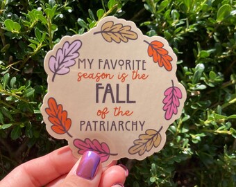 My Favorite Season is the Fall of the Patriarchy Waterproof Sticker