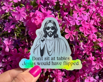 Don't Sit at Tables Jesus Would Have Flipped Sticker
