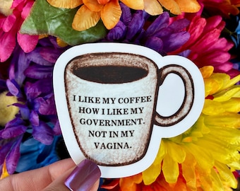 Feminist Coffee Sticker, Pro-Choice Political Humor Water Resistant Decal