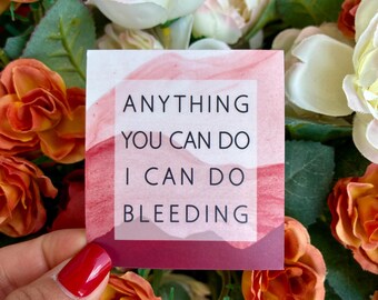 Anything You Can Do I Can Do Bleeding Feminist Humor Sticker | First Period Gift