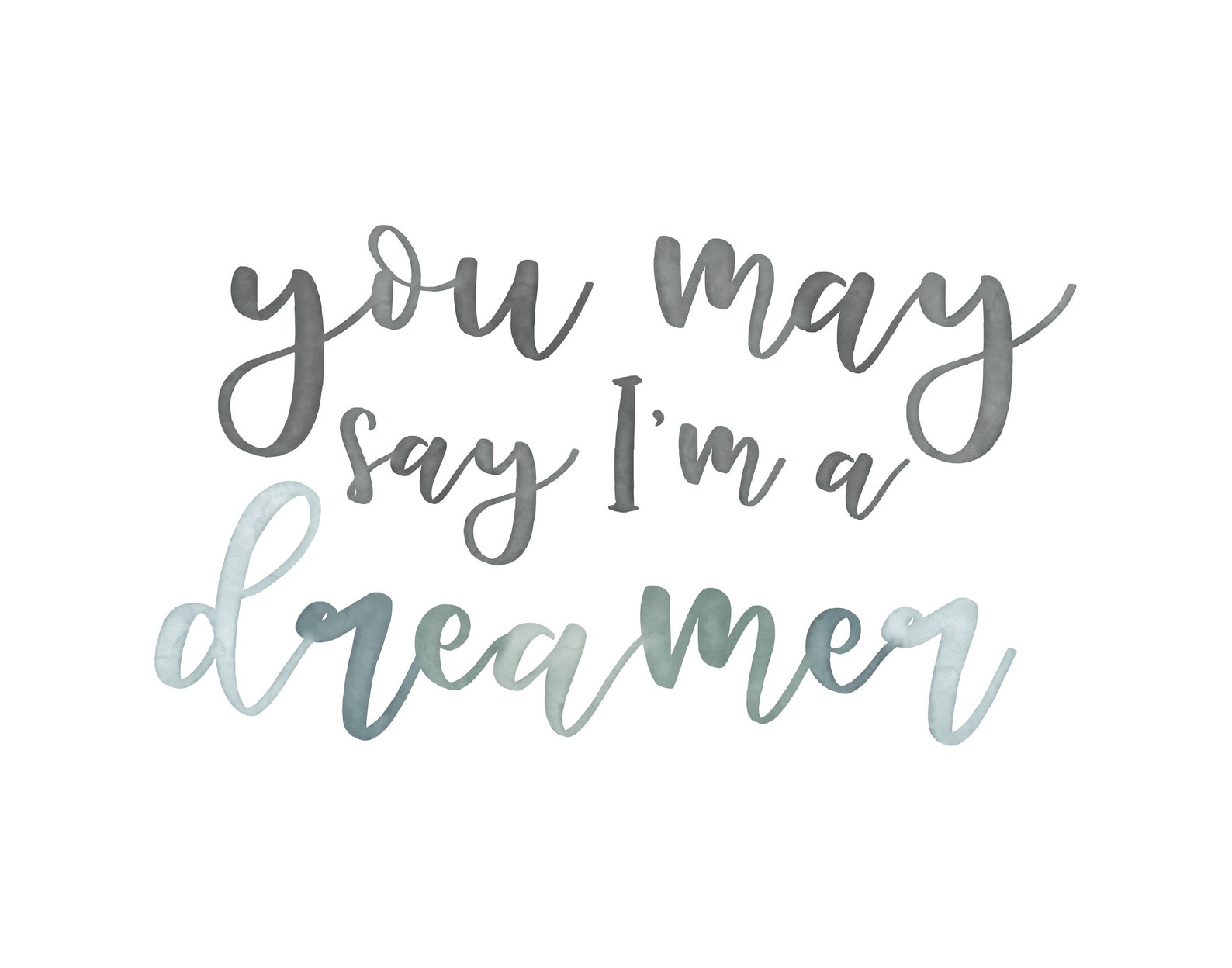 You May Say Im A Dreamer DIGITAL DOWNLOAD Watercolor Modern Etsy