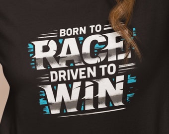 Born to Race Driven to Win T-Shirt - Racing Fan Apparel - Motorsport Shirt - Race Car Lover Gift - Speed Driven Tee