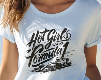 Hot Girls Watch Formula 1 Shirt | Women's Racing Fan Tee | Stylish F1 Apparel