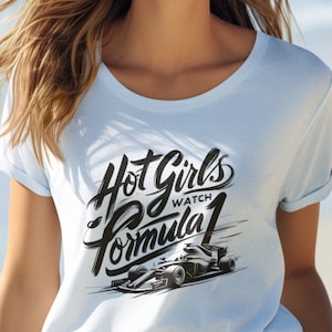 Hot Girls Watch Formula 1 Shirt | Women&#39;s Racing Fan Tee | Stylish F1 Apparel