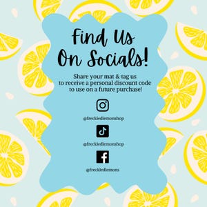May include: A blue and white graphic with the text "Find Us On Socials!" and instructions to share a mat and tag the shop for a discount code. Social media icons for Instagram, TikTok, and Facebook are included with the usernames @freckledlemonshop and @freckledlemons.
