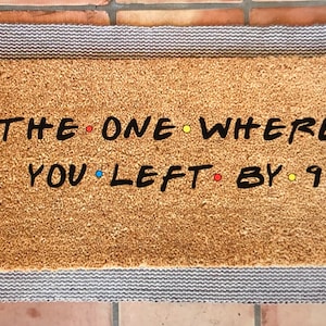 Friends Doormat: Funny Coir Welcome Mat, &quot;The One Where You Left By 9&quot;