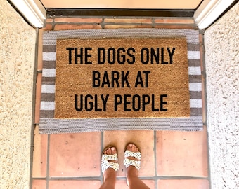 The dogs only bark at ugly people doormat, cute doormat, Funny Doormat, dog lover doormat, Home Decor, entryway, welcome mat