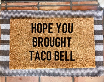 Hope you brought Taco Bell doormat Funny Doormat, cute doormat, Home Decor, doormats, welcome mat