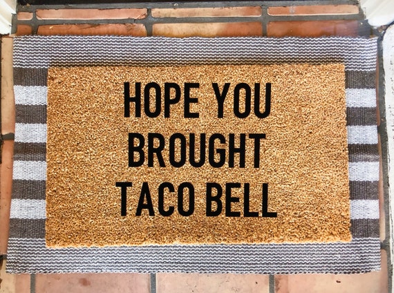 Hope you brought Taco Bell doormat Funny Doormat, cute doormat, Home Decor, doormats, welcome mat