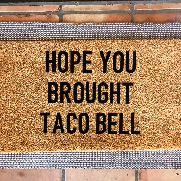 Hope you brought Taco Bell doormat Funny Doormat, cute doormat, Home Decor, doormats, welcome mat