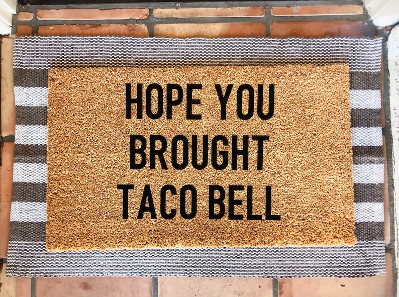 Hope you brought Taco Bell doormat Funny Doormat, cute doormat, Home Decor, doormats, welcome mat