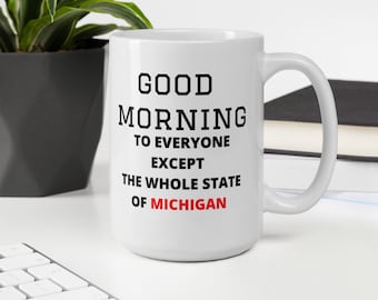 Good morning to everyone except the whole state of Michigan mug, college football, ohio fans, funny mug