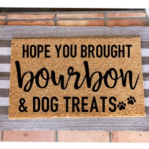 Hope you brought bourbon & dog treats doormat, funny doormat, pet doormat, Funny Doormat, cute doormat, Home Decor, doormats, welcome mat