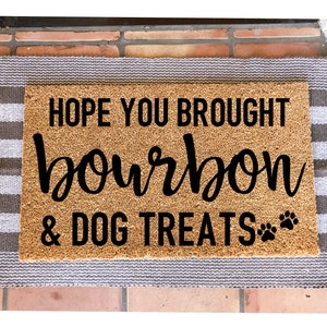 Hope you brought bourbon & dog treats doormat,funny doormat, pet doormat Funny Doormat, cute doormat, Home Decor, doormats, welcome mat