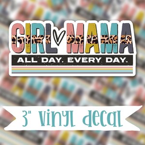 May include: A 3-inch vinyl decal with the text "Girl Mama" in colourful letters with a leopard print design. The text "All Day. Every Day." is below the main text.