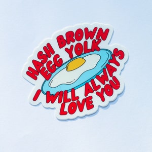 Hash Brown, Egg Yolk, I will Always Love You Sticker | Laptop Sticker | Water Bottle Sticker Decal