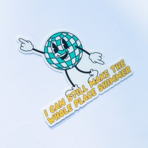 I Can Still Make The Whole World Shimmer Sticker | Dancing Disco Ball | Water Bottle Decal Sticker | TS | Laptop Sticker Decal |