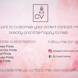 May include: A pink and white watercolor background with text that reads "CV" in a black square. The text below reads "want to customize your order? contact me directly and i'll be happy to help". Below that is a list of available customizations: Framed Prints, Stand Out Prints, Wood Prints, Canvas Prints, Metal Prints. The text "Follow me for deals" is on the right side of the image with links to Instagram and Facebook. The text at the bottom reads "*sales outside the u.s. contact me, I can accomodate!"