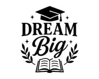 Dream Big SVG – Cytat z ukończenia szkoły, motywacja ucznia, osiągnięcia szkolne, cytat z uczelni, plik Word Art, do pobrania natychmiast, do użytku komercyjnego