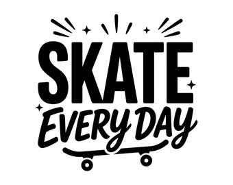 Skate Every Day SVG - Skateboarder Gift Extreme Sports Urban Street Quote Word Art Cut File, Instant Download, Commercial Use