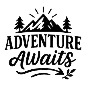 May include: Black and white graphic with the words "ADVENTURE Awaits" in a stylized font. The design includes a mountain range, two pine trees, and an arrow pointing to a sprig of leaves. The overall theme is travel and outdoor activities.