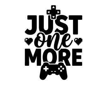 Just One More SVG - Video Game Gamer Pc Console Joystick Player Quote Word Art Cut File, Instant Download, Commercial Use
