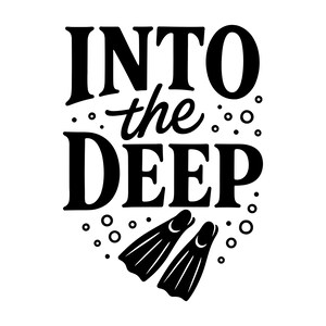 May include: A monochrome graphic featuring the phrase "INTO the DEEP" in a bold font. The design incorporates two black diving fins and bubble motifs, suitable for a diving or ocean-related theme.