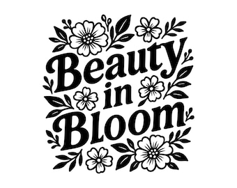 Beauty in Bloom SVG - Floral Quote Spring Decor Positivity Nature Garden Quote Word Art Cut File, Instant Download, Commercial Use