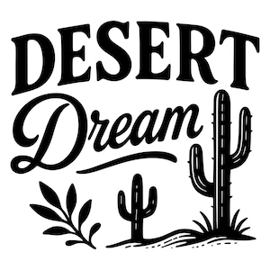 May include: Black and white graphic with the words "DESERT Dream" in a stylized font. The image includes illustrations of cacti and desert foliage, evoking a southwestern theme.