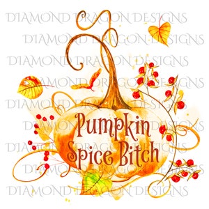 May include: A watercolour illustration of a pumpkin with the text "Pumpkin Spice Bitch" in brown lettering. The pumpkin is surrounded by autumn foliage, including leaves and berries in shades of red, orange, and yellow.