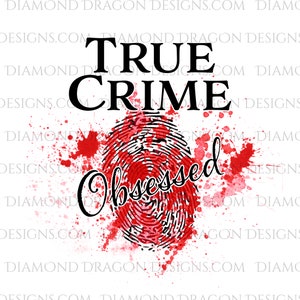 True Crime Obsessed, Finger Print, Blood Stains, Blood Splatter, Halloween, Digital Image Download, Waterslide,Sublimation,PNG
