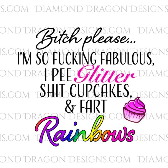 I'm So Fabulous I Pee Glitter Poop Cupcakes & Fart Rainbows I'm So Fabulous I Pee Glitter Poop Cupcakes & Fart Rainbows