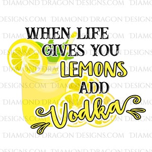 Alcohol, If Life Gives You Lemons Add Vodka, Funny Image, Digital Image Download, For Waterslide, Sublimation, PNG, Instant Download File