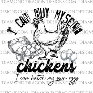Chicken Sublimation Design, I Can Buy Myself Chickens Sublimation Design, I Can Hatch My Own Eggs PNG, Chicken PNG, Digital Download