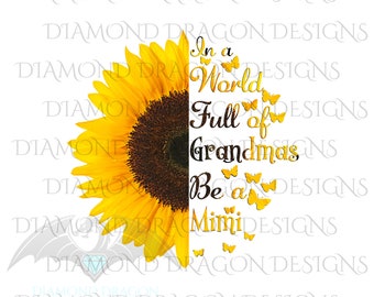 In a World Full Of Grandmas Be a Mimi, Butterfly, Sunflower, Mother's Day, Quote, Instant Digital Image Download, Clip Art, PNG, JPG, File