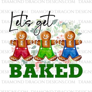 Christmas Lets Get Baked Sublimation Design, Christmas Gingerbread Man, Christmas Lets Get Baked Design for Waterslide or Sublimation, PNG