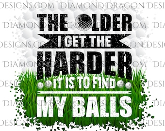 Golf Sublimation Design, The Older I Get The Harder It is to Find My Balls, Mens, Father's Day, Golfing, Waterslide, Sublimation PNG File