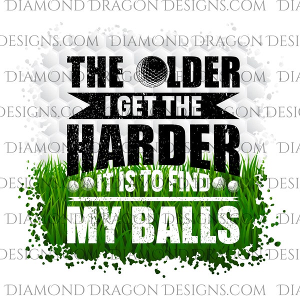 Golf Sublimation Design, The Older I Get The Harder It is to Find My Balls, Mens, Father's Day, Golfing, Waterslide, Sublimation PNG File