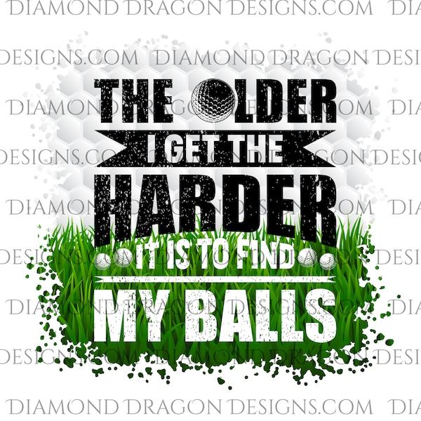 The Older I Get the Harder It is to Find My Balls Golf Svg Etsy Singapore