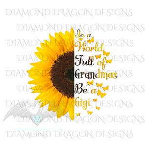 In a World Full Of Grandmas Be a Gigi, Butterfly, Sunflower, Mother&#39;s Day, Quote, Instant Digital Image Download, Clip Art, PNG, JPG, File