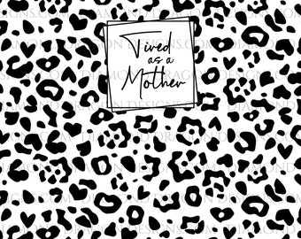 Tired As a Mother Image, Black Frame, Leopard Spots, Full Page Image, Full Wrap, Digital Image Download, Waterslide, Sublimation, PNG, Image