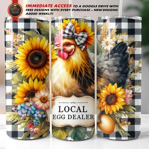 May include: A tumbler featuring a hen with a black and white checkered pattern, sunflowers, and the text "LOCAL EGG DEALER." The design includes a bow, flowers, and an egg. The tumbler also has the text "IMMEDIATE ACCESS TO A GOOGLE DRIVE WITH FREE DESIGNS WITH EVERY PURCHASE - NEW DESIGNS ADDED WEEKLY!"