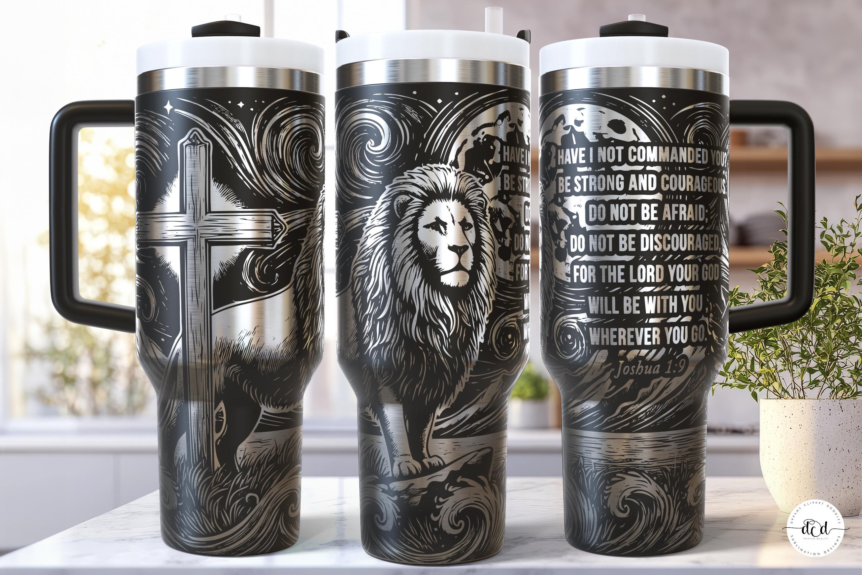 Christian 40 Oz Laser Tumbler Wrap SVG / Engrave Etched Quencher Seamless Design / Lion Cross Bible Quote Joshua / Have I not commanded you