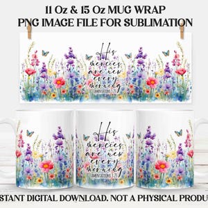 May include: White ceramic mug with a floral design featuring colorful flowers and butterflies. The mug has the text "His mercies are new every morning" and is a digital download for sublimation.