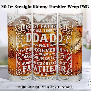 May include: Three 20 oz straight skinny tumblers with a design that reads "BEST FATHER ALL TIME DADD No. 1 FOREVER PREMIUM QUALITY WORLD'S GREATEST FATHER." The tumblers are filled with a brown liquid and ice. The text "DIGITAL DOWNLOAD. NOT A PHYSICAL PRODUCT" is at the bottom.
