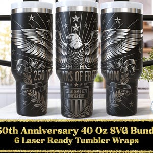 May include: Black 40 oz tumblers with a silver eagle design, stars, and the text "250 YEARS OF FREEDOM, ESTABLISHED 1776 FOREVER FREE." Each tumbler has a black handle and a white lid. The image also includes the text "250th Anniversary 40 Oz SVG Bundle 6 Laser Ready Tumbler Wraps."