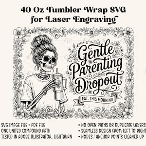 May include: Black and white SVG design for a 40 oz tumbler wrap. The design features a skeleton wearing sunglasses and holding a tumbler, surrounded by floral elements. Text includes "Gentle Parenting Dropout" and "EST. THIS MORNING."