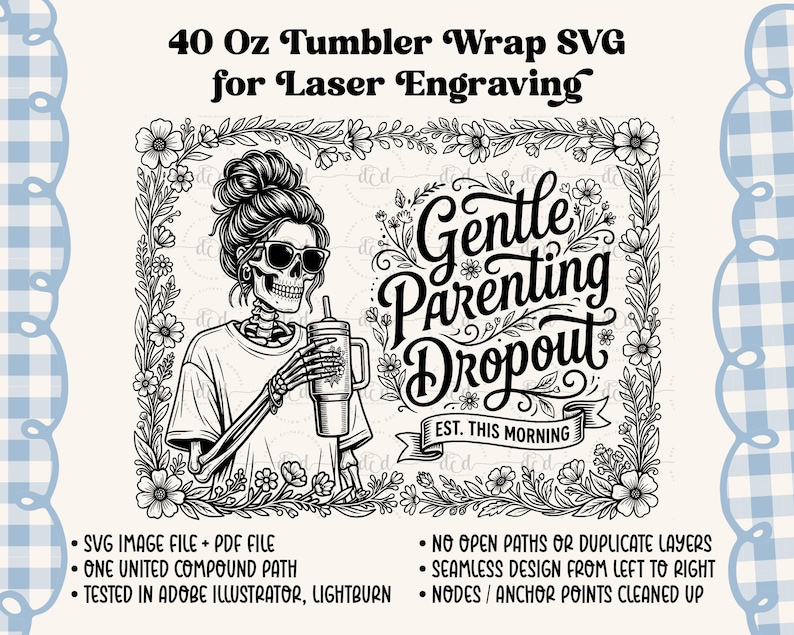 May include: Black and white SVG design for a 40 oz tumbler wrap. The design features a skeleton wearing sunglasses and holding a tumbler, surrounded by floral elements. Text includes "Gentle Parenting Dropout" and "EST. THIS MORNING."